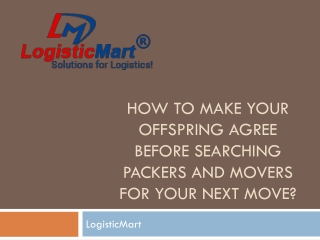 How to Make your Offspring Agree Before Searching Packers and Movers for your Next Move?