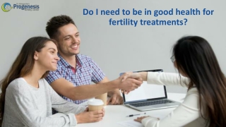 Do I need to be in good health for fertility treatments?