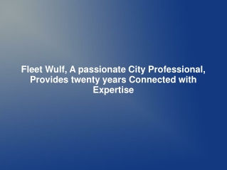 Fleet Wulf, A passionate City Professional, Provides twenty