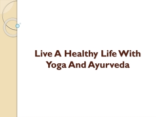 Live A Healthy Life With Yoga And Ayurveda