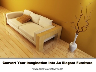 Convert Your Imagination Into An Elegant Furniture