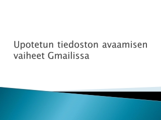 Upotetun tiedoston avaamisen vaiheet Gmailissa