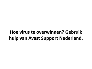 Hoe virus te overwinnen? Gebruik hulp van Avast Support Nederland.