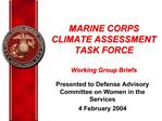 MARINE CORPS CLIMATE ASSESSMENT TASK FORCE Working Group Briefs
