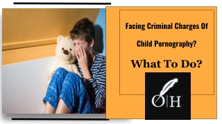 Facing Criminal Charges Of Child Pornography? What To Do?