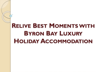Relive Best Moments with Byron Bay Luxury Holiday Accommodation