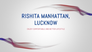 Enjoy Comfortable and Memorable Lifestyle at Rishita Manhattan Lucknow