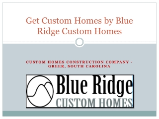 Get Custom Homes by Blue Ridge Custom Homes