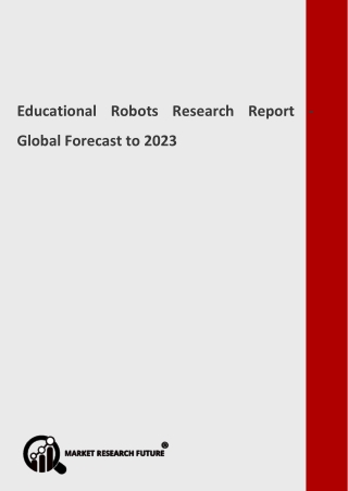 Educational Robots Research Report Size, Share, Growth and Forecast to 2023