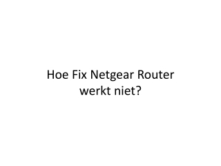 Hoe Fix Netgear Router werkt niet?