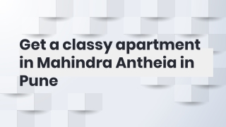 Get a classy apartment in Mahindra Antheia in pune