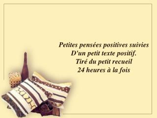 Petites pensées positives suivies D'un petit texte positif. Tiré du petit recueil 24 heures à la fois