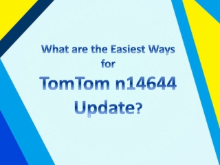 What are the Easiest Ways for TomTom n14644 Update?