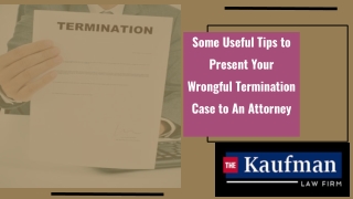 Some Useful Tips to Present Your Wrongful Termination Case to An Attorney