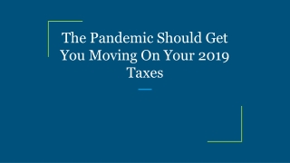The Pandemic Should Get You Moving On Your 2019 Taxes