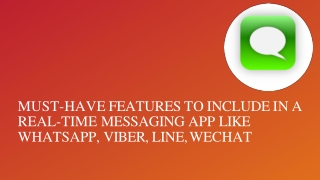 Must-have features to include in a real-time messaging app like WhatsApp, Viber, Line, WeChat