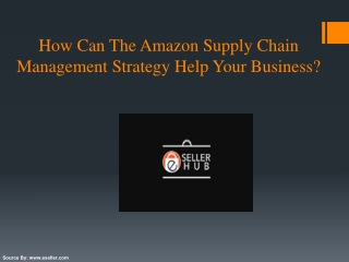 How Can The Amazon Supply Chain Management Strategy Help Your Business?