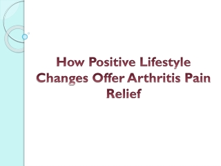 How Positive Lifestyle Changes Offer Arthritis Pain Relief