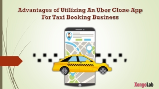 Advantages of Utilizing An Uber Clone App For Taxi Booking Business