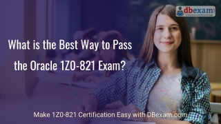 What is the Best Way to Pass the Oracle 1Z0-821 Exam?