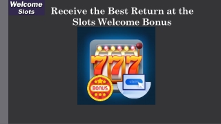 Receive the Best Return at the Slots Welcome Bonus