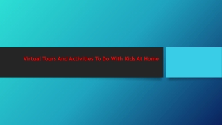 Virtual Tours And Activities To Do With Kids At Home