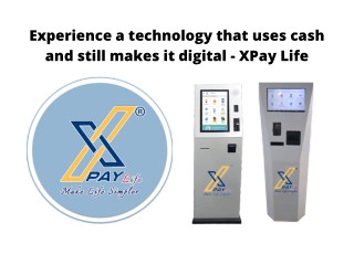 Experience a technology that uses cash and still makes it digital   x pay life