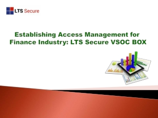 Establishing Access Management for finance Industry : LTS Secure VSOC BOX