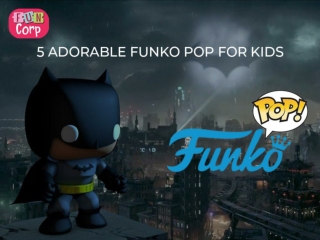 5 adorable Funko Pop for kids
