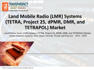 Land Mobile Radio (LMR) Systems Market- Global Industry Analysis, Size, Share, Forecast 2014-2020