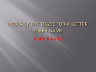 Justin Kuraitis - Tools of the Trade for a Better Poker Game