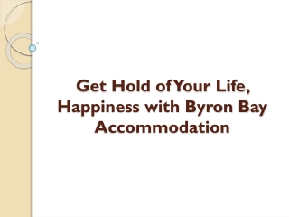 Get Hold of Your Life, Happiness with Byron Bay Accommodation