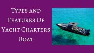 Types and Features Of Yacht Charters Boat