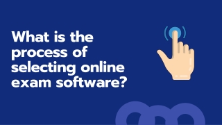 What is the process of selecting online exam software?