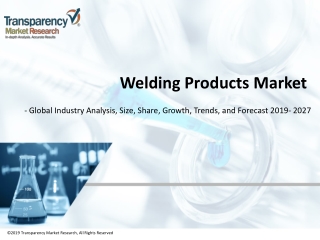WELDING PRODUCTS MARKET TO REACH A VALUATION OF ~US$ 34.4 BN BY 2027