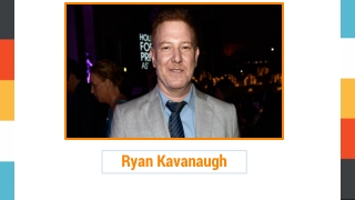 Ryan Kavanaugh: Film Producer - Biography and Life