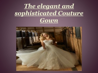 The elegant and sophisticated Couture Gown