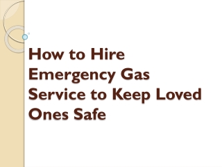 How to Hire Emergency Gas Service to Keep Loved Ones Safe