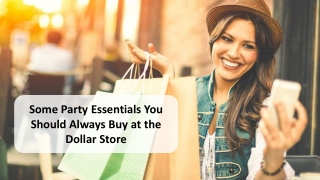 Some Party Essentials You Should Always Buy at the Dollar Store