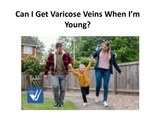 Can I Get Varicose Veins When I’m Young?