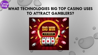 What Technologies Big Top Casino Uses To Attract Gamblers