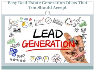 Easy Real Estate Generation Ideas That You Should Accept