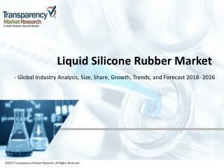 Liquid Silicone Rubber Market - Global Industry Analysis, Size, Share, Growth, Trends, and Forecast 2018 - 2026