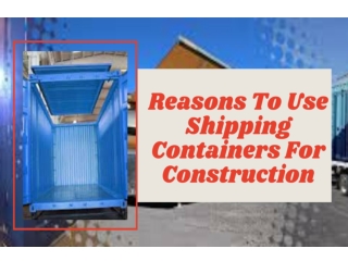 Reasons To Use Shipping Containers For Construction