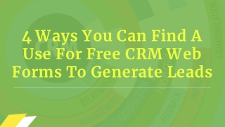 4 Ways You Can Find A Use For Free CRM Web Forms To Generate Leads