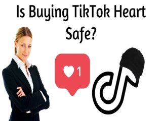 Is Buying TikTok Heart Safe?