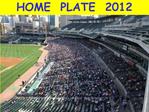 HOME PLATE 2012