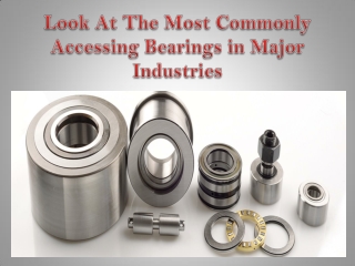 Look At The Most Commonly Accessing Bearings in Major Industries