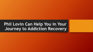Phil Lovin Can Help You in Your Journey to Addiction Recovery