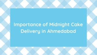 Importance of Midnight Cake Delivery in Ahmedabad - SendGifts Ahmedabad